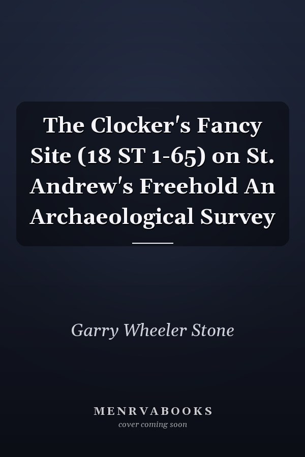 The Clocker's Fancy Site (18 ST 1-65) on St. Andrew's Freehold An Archaeological Survey