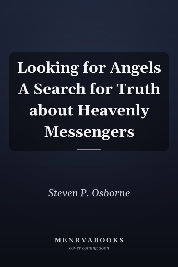 Looking for Angels A Search for Truth about Heavenly Messengers
