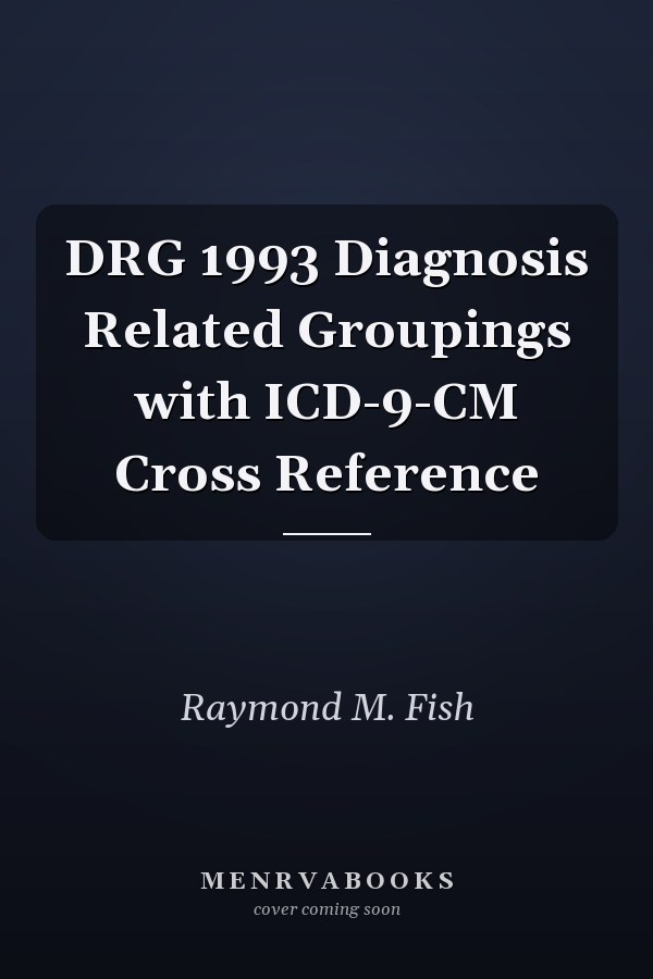 DRG 1993 Diagnosis Related Groupings with ICD-9-CM Cross Reference