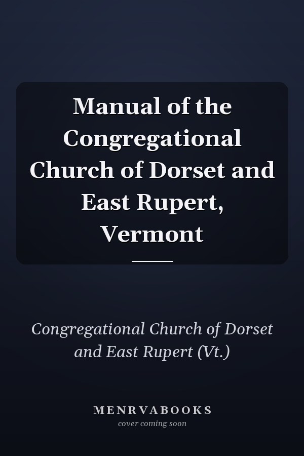 Manual of the Congregational Church of Dorset and East Rupert, Vermont