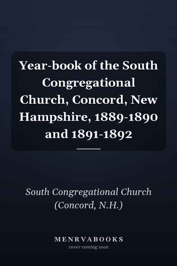 Year-book of the South Congregational Church, Concord, New Hampshire, 1889-1890 and 1891-1892