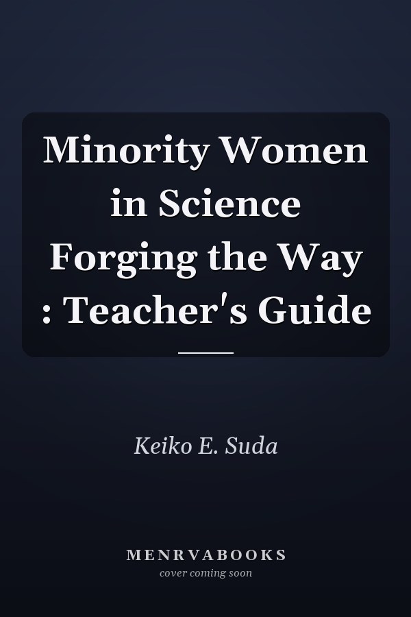 Minority Women in Science Forging the Way : Teacher's Guide