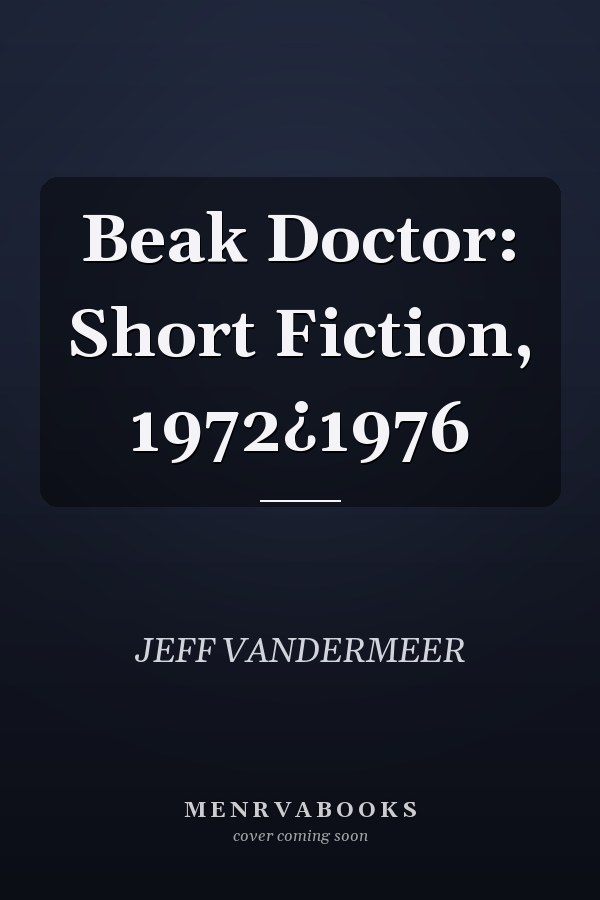Beak Doctor: Short Fiction, 1972-1976