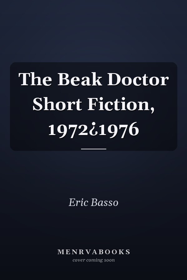 The Beak Doctor: Short Fiction, 1972-1976