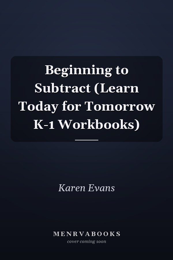 Beginning to Subtract (Learn Today for Tomorrow K-1 Workbooks)