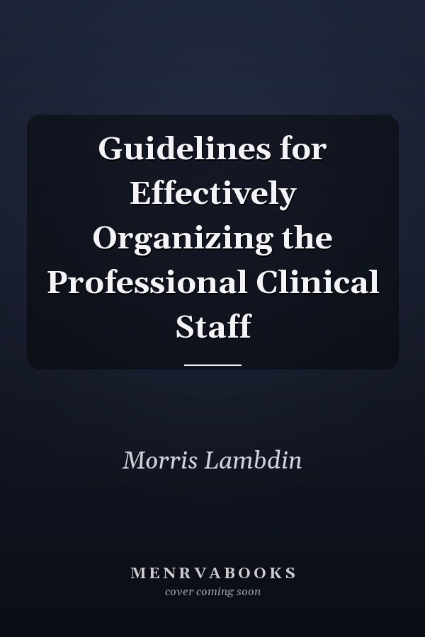 Guidelines for Effectively Organizing the Professional Clinical Staff