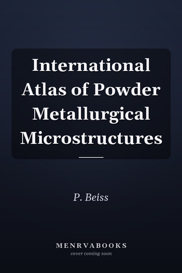 International Atlas of Powder Metallurgical Microstructures