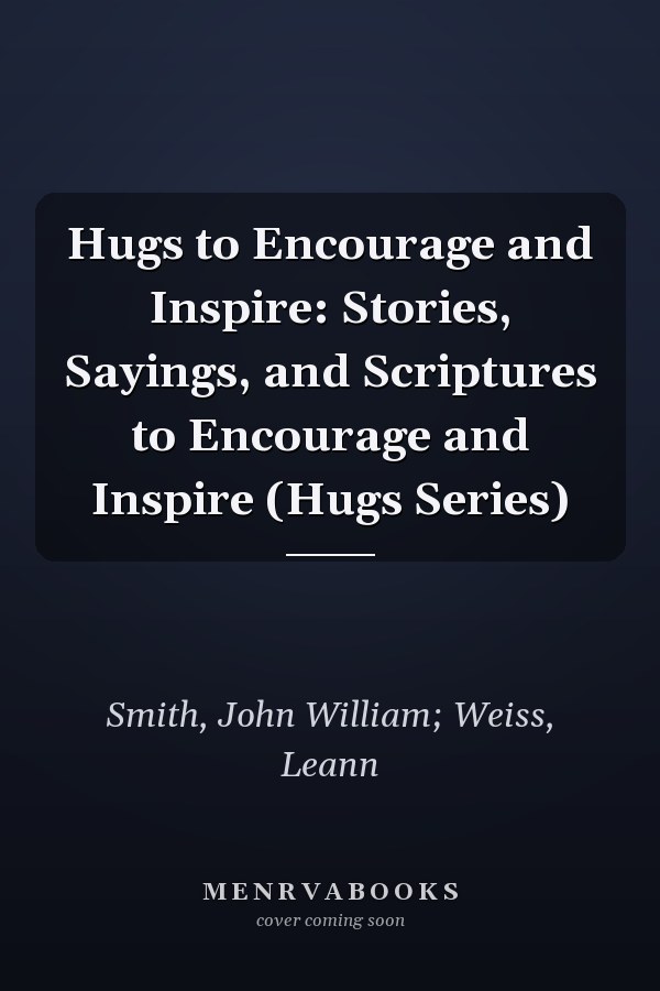 Hugs to Encourage and Inspire: Stories, Sayings, and Scriptures to Encourage and Inspire (Hugs Series)