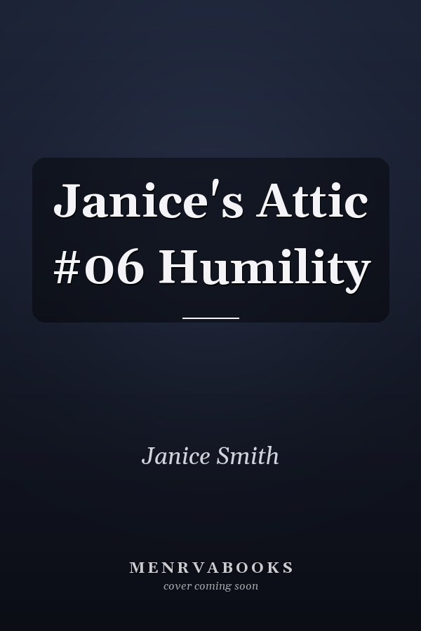 Janice's Attic #06 Humility