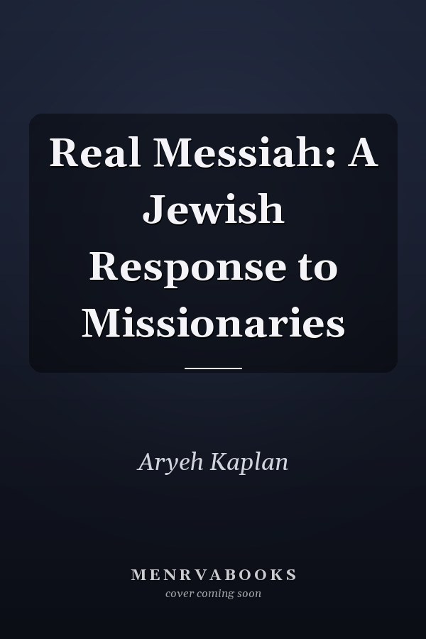 Real Messiah: A Jewish Response to Missionaries