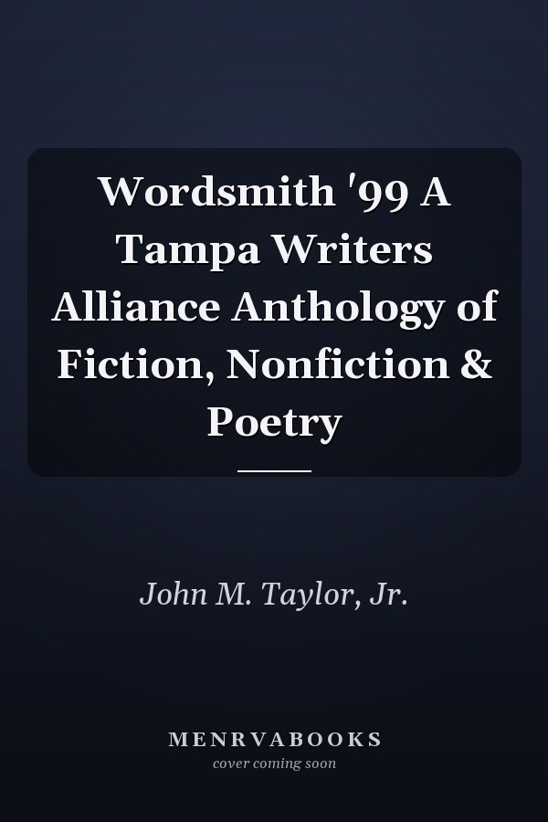 Wordsmith '99 A Tampa Writers Alliance Anthology of Fiction, Nonfiction & Poetry