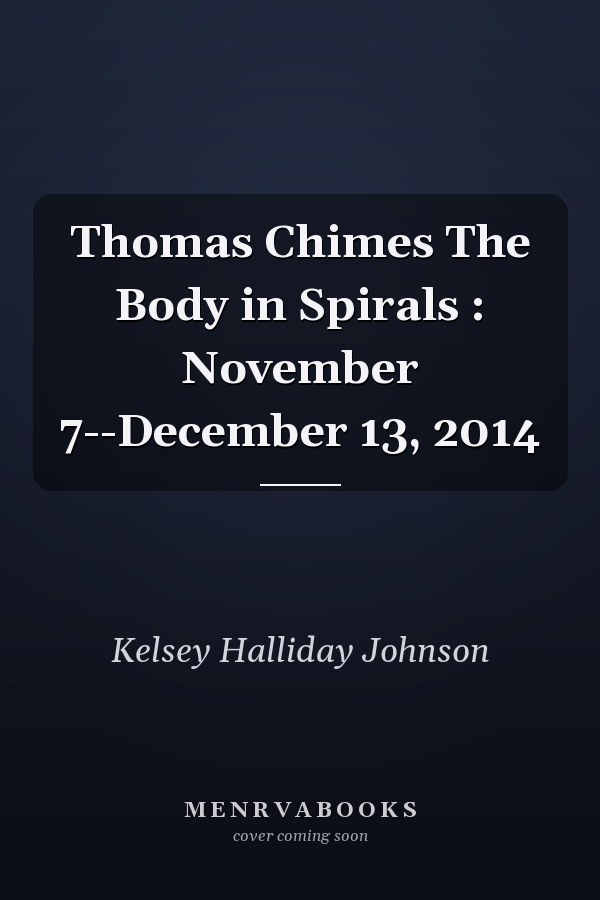 Thomas Chimes The Body in Spirals : November 7--December 13, 2014
