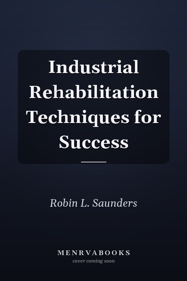 Industrial Rehabilitation Techniques for Success