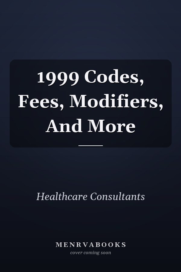 1999 Codes, Fees, Modifiers, And More