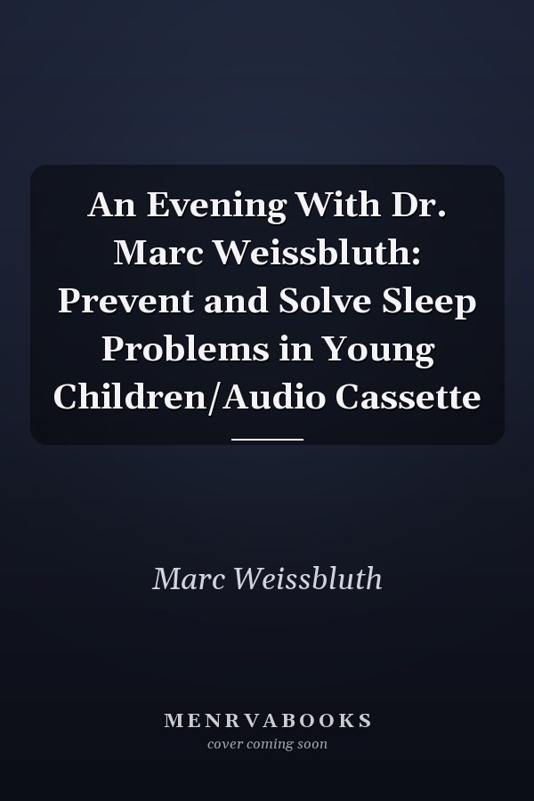 An Evening With Dr. Marc Weissbluth: Prevent and Solve Sleep Problems in Young Children/Audio Cassette