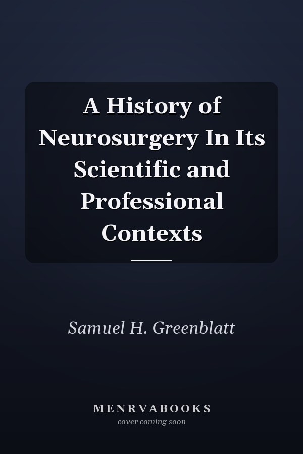 A History of Neurosurgery In Its Scientific and Professional Contexts
