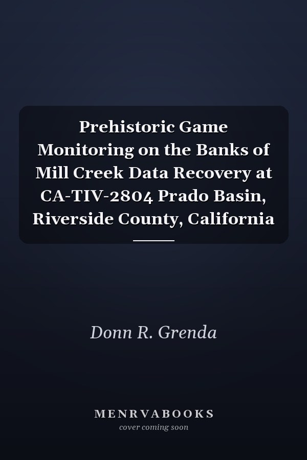 Prehistoric Game Monitoring on the Banks of Mill Creek Data Recovery at CA-TIV-2804 Prado Basin, Riverside County, California