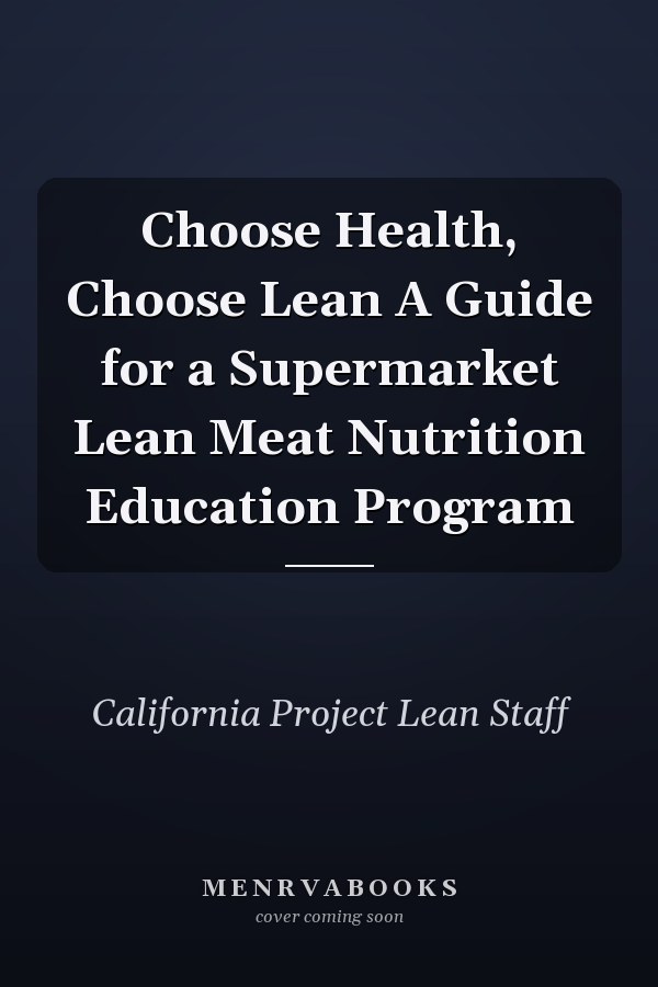Choose Health, Choose Lean A Guide for a Supermarket Lean Meat Nutrition Education Program