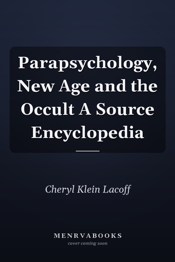 Parapsychology, New Age and the Occult A Source Encyclopedia