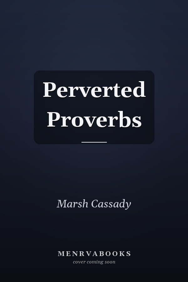 Perverted Proverbs