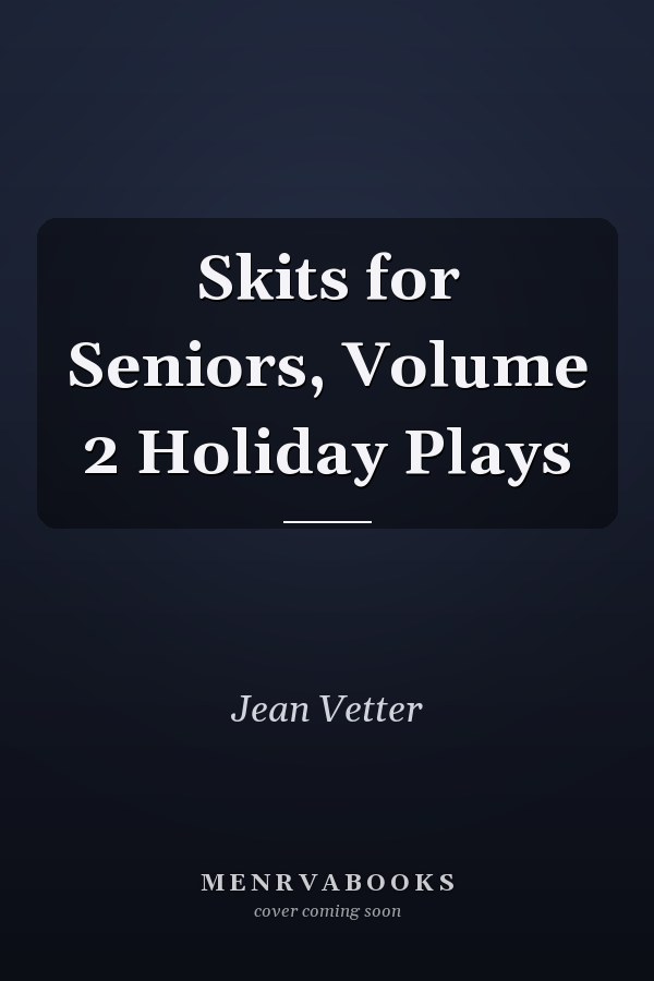 Skits for Seniors, Volume 2 Holiday Plays