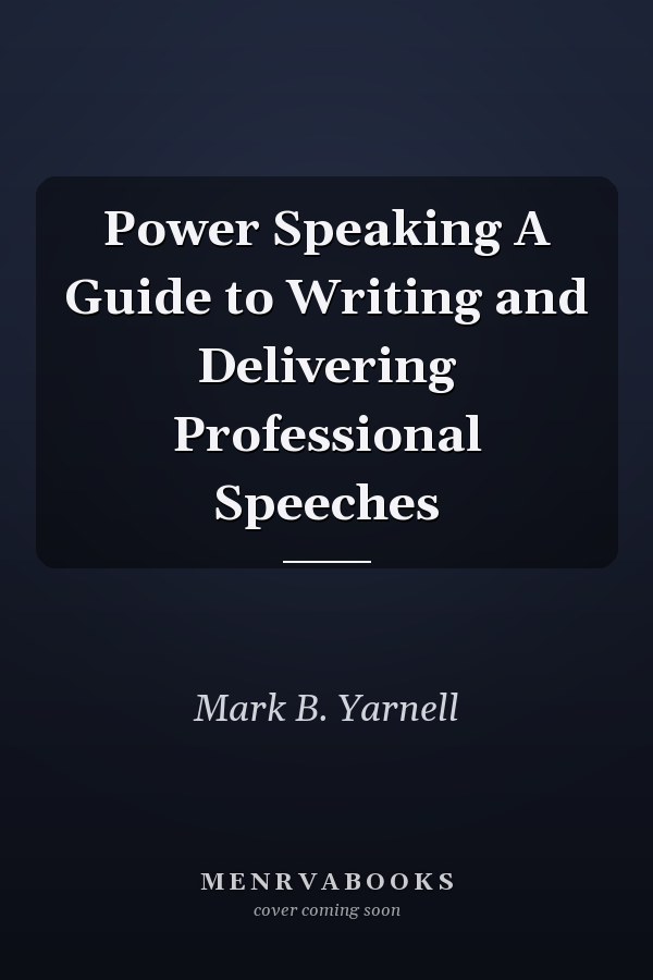 Power Speaking A Guide to Writing and Delivering Professional Speeches