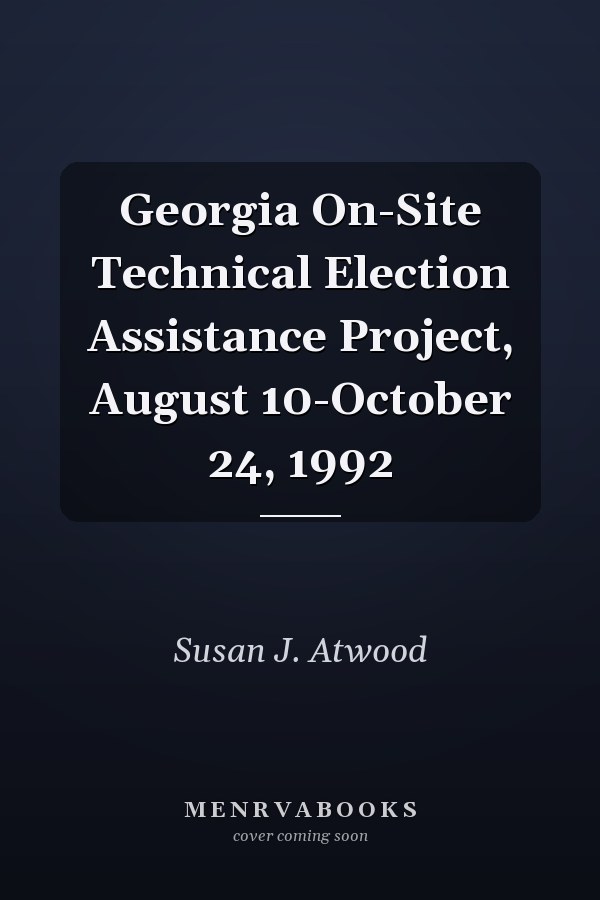 Georgia On-Site Technical Election Assistance Project, August 10-October 24, 1992