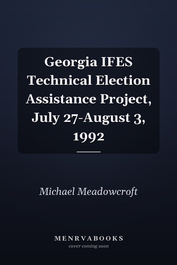Georgia IFES Technical Election Assistance Project, July 27-August 3, 1992