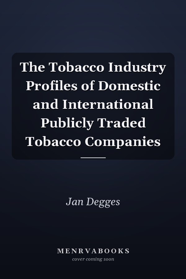 The Tobacco Industry Profiles of Domestic and International Publicly Traded Tobacco Companies