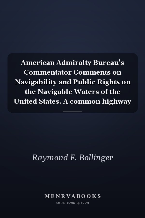 American Admiralty Bureau's Commentator Comments on Navigability and Public Rights on the Navigable Waters of the United States. A common highway