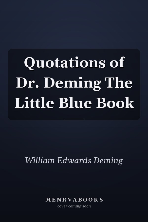 Quotations of Dr. Deming The Little Blue Book