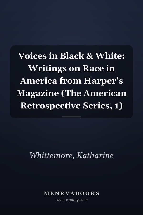 Voices in Black & White: Writings on Race in America from Harper's Magazine (The American Retrospective Series, 1)