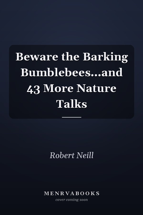 Beware the Barking Bumblebees...and 43 More Nature Talks