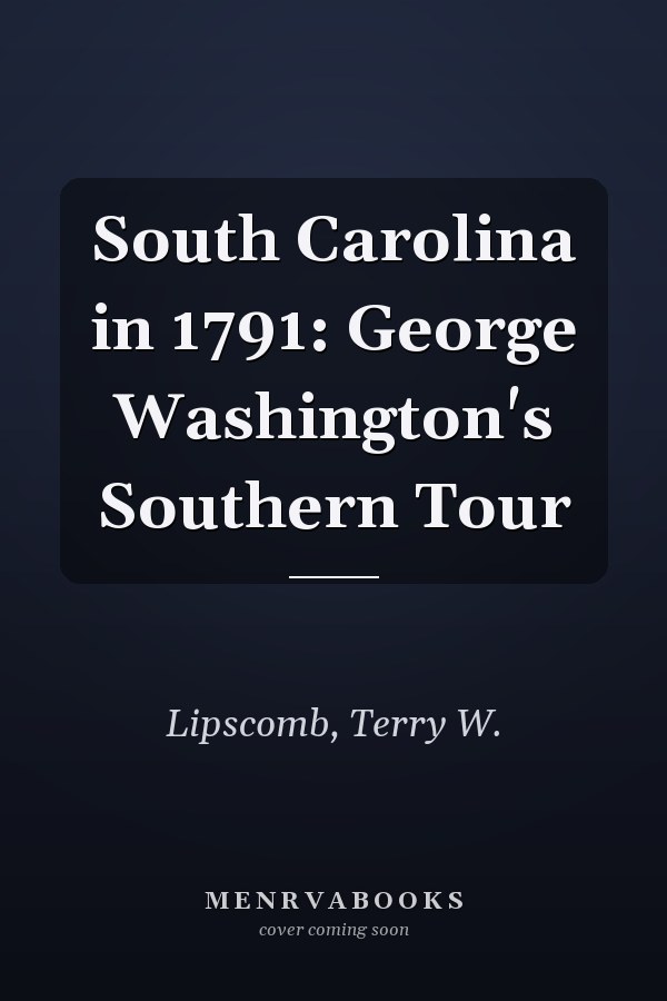 South Carolina in 1791: George Washington's Southern Tour