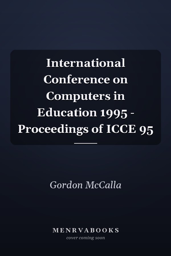 International Conference on Computers in Education 1995 - Proceedings of ICCE 95