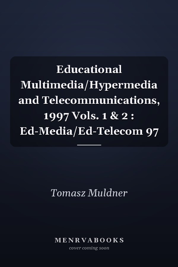 Educational Multimedia/Hypermedia and Telecommunications, 1997 Vols. 1 & 2 : Ed-Media/Ed-Telecom 97