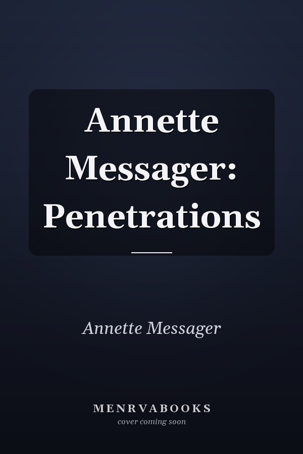 Annette Messager: Penetrations