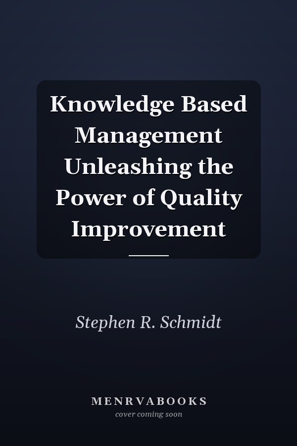 Knowledge Based Management Unleashing the Power of Quality Improvement