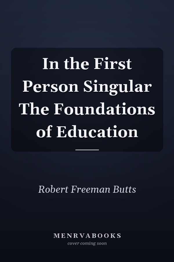 In the First Person Singular The Foundations of Education