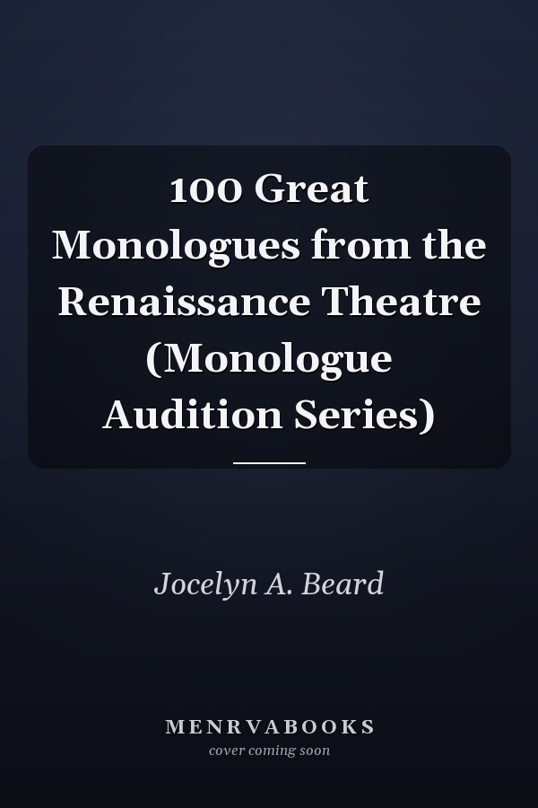 100 Great Monologues from the Renaissance Theatre (Monologue Audition Series)