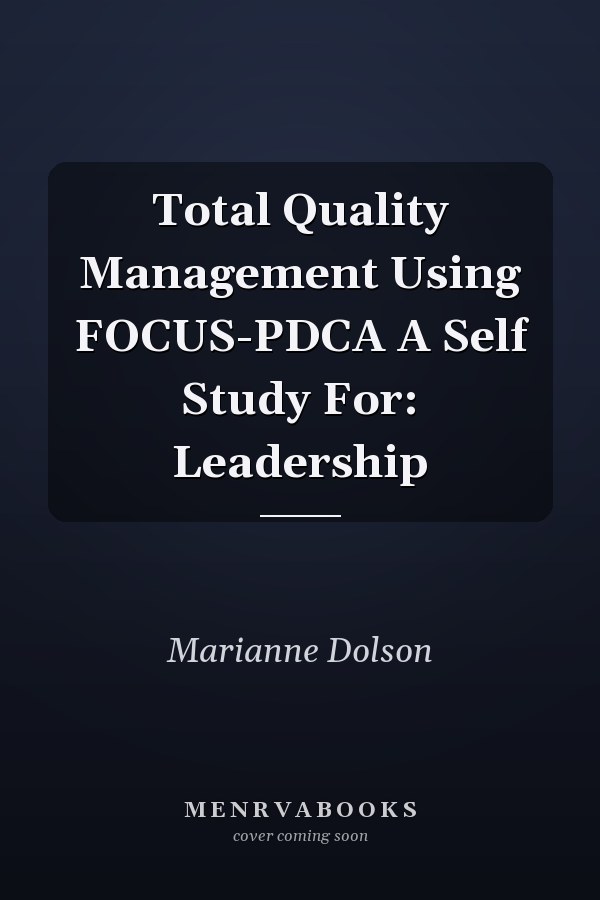 Total Quality Management Using FOCUS-PDCA A Self Study For: Leadership