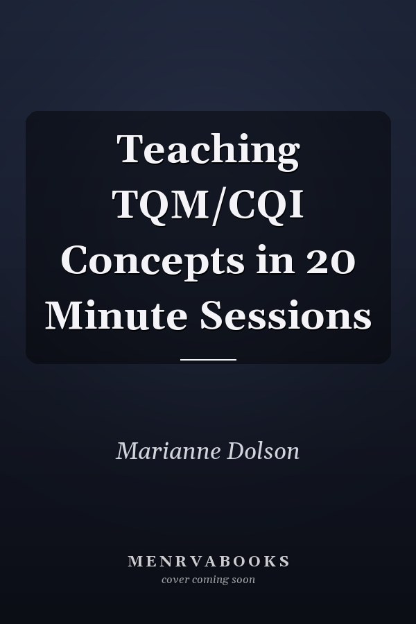 Teaching TQM/CQI Concepts in 20 Minute Sessions
