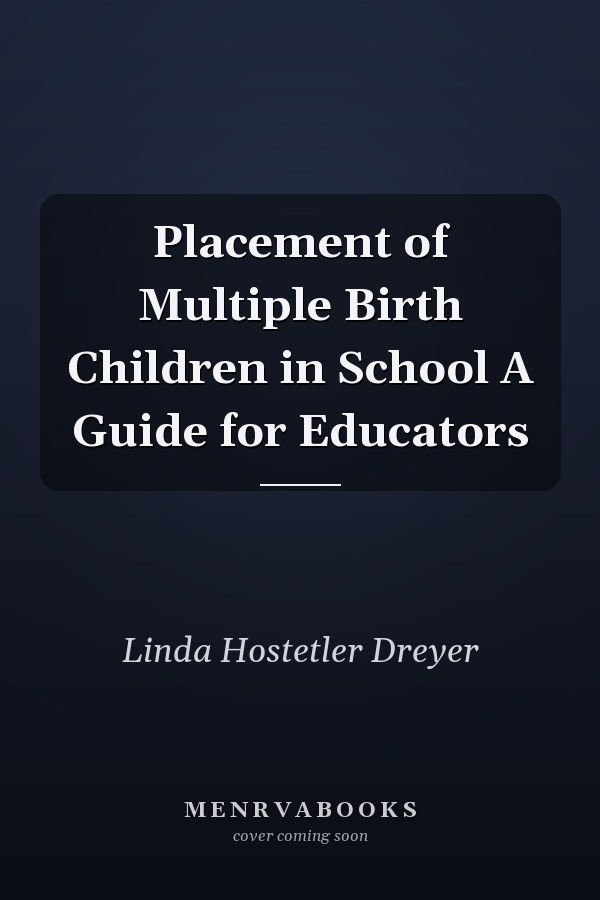 Placement of Multiple Birth Children in School A Guide for Educators