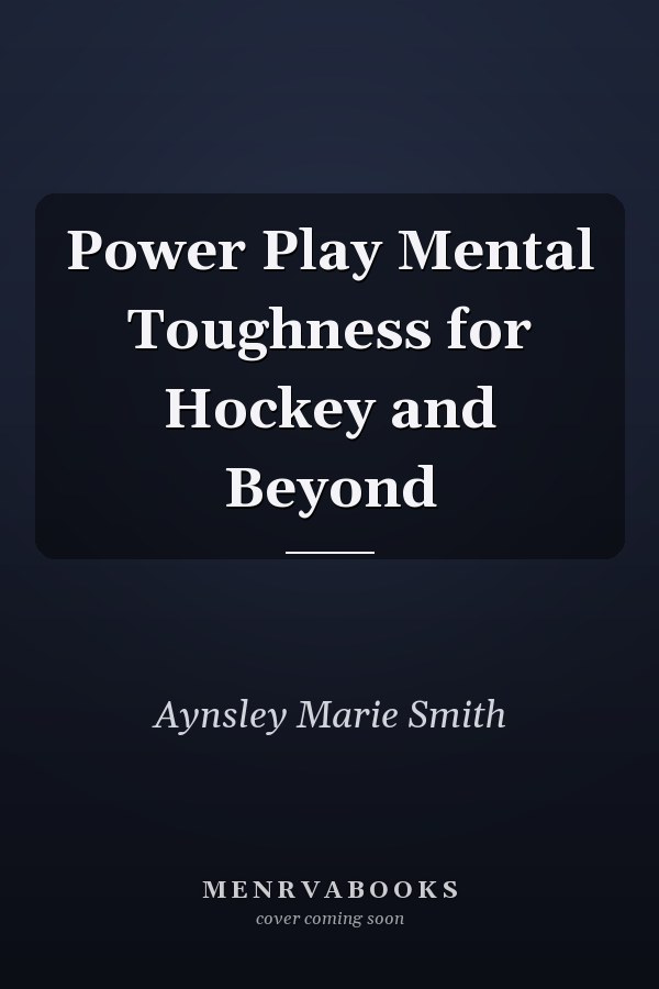 Power Play Mental Toughness for Hockey and Beyond