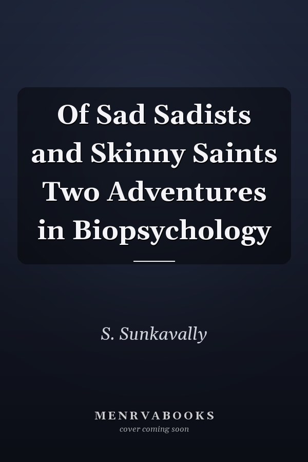 Of Sad Sadists and Skinny Saints Two Adventures in Biopsychology