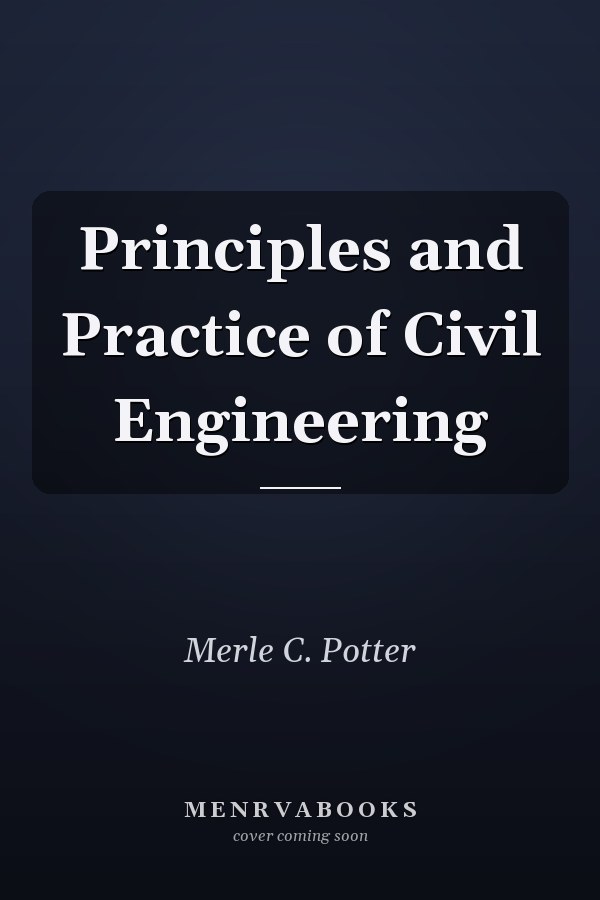Principles and Practice of Civil Engineering