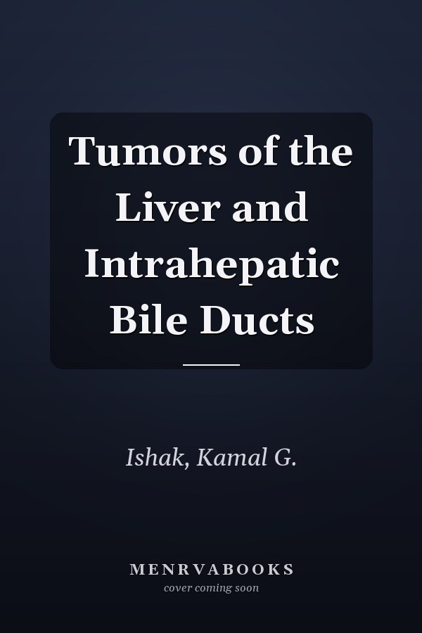 Tumors of the Liver and Intrahepatic Bile Ducts