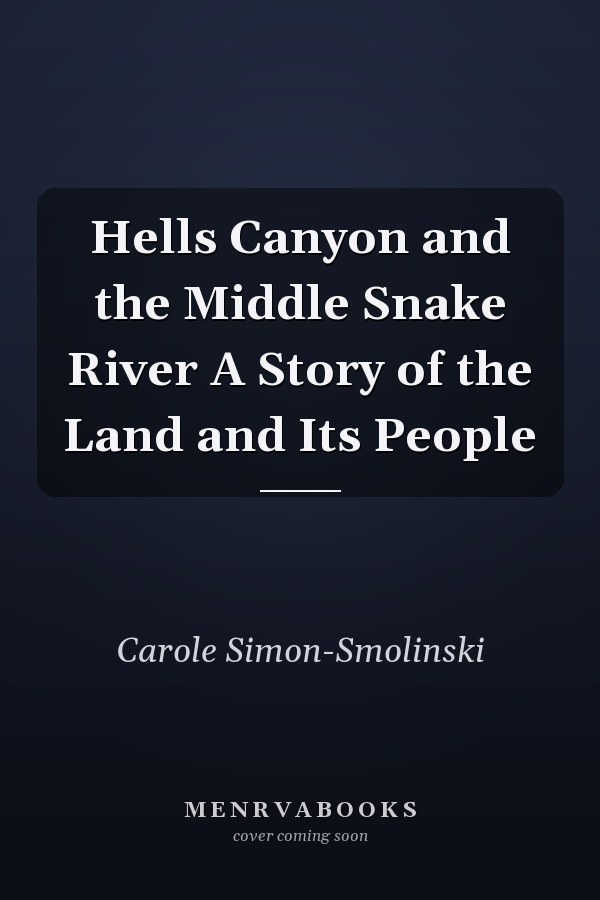 Hells Canyon and the Middle Snake River A Story of the Land and Its People