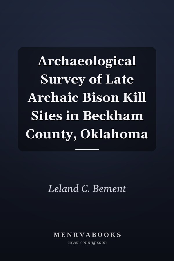 Archaeological Survey of Late Archaic Bison Kill Sites in Beckham County, Oklahoma