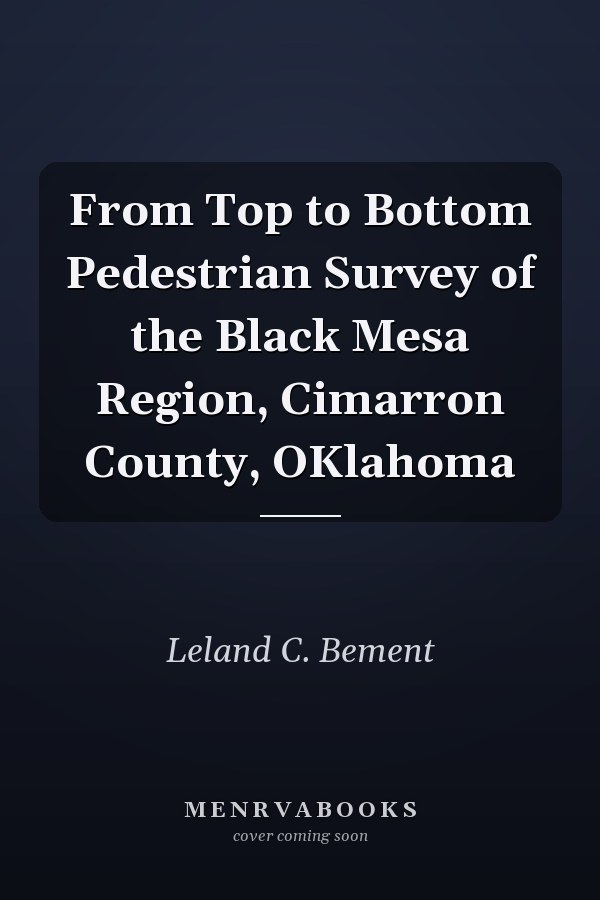 From Top to Bottom Pedestrian Survey of the Black Mesa Region, Cimarron County, OKlahoma